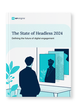 The State of Headless 2024: Defining the Future of Digital Engagement